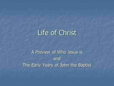 A Preview of Who Jesus is and The Early Years of John the Baptist