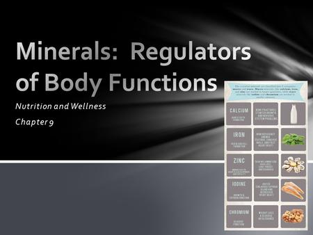 Nutrition and Wellness Chapter 9. Minerals vs. Vitamins SimilaritiesDifferences Needed in small amountsVitamins are organic (compounds, contain carbon)