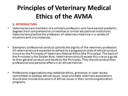 Principles of Veterinary Medical Ethics of the AVMA 1. INTRODUCTION Veterinarians are members of a scholarly profession who have earned academic degrees.