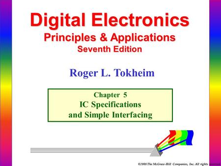 ©2008 The McGraw-Hill Companies, Inc. All rights reserved. Digital Electronics Principles & Applications Seventh Edition Chapter 5 IC Specifications and.