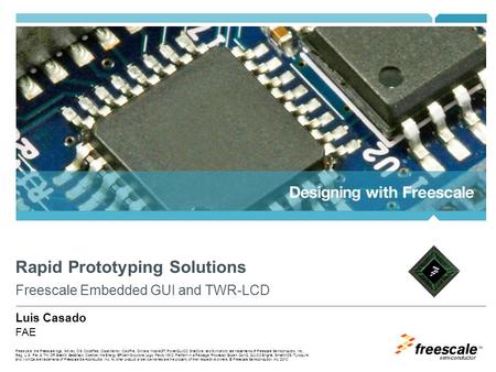 TM Freescale, the Freescale logo, AltiVec, C-5, CodeTest, CodeWarrior, ColdFire, C-Ware, mobileGT, PowerQUICC, StarCore, and Symphony are trademarks of.