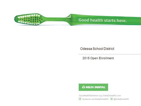 GoodHealthStartshere.org | DeltaDentalMO.com Odessa School District 2015 Open Enrollment.