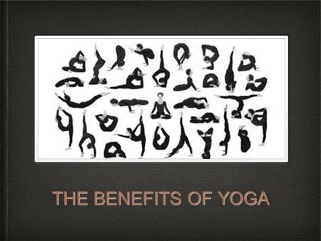 THE BENEFITS OF YOGA. Real Life situation and SI question Yoga classes being offered in Elementary- High schools. 1. Would the students benefit from yoga?