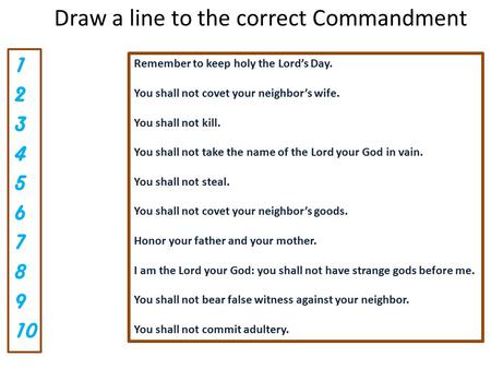 Remember to keep holy the Lord’s Day. You shall not covet your neighbor’s wife. You shall not kill. You shall not take the name of the Lord your God in.