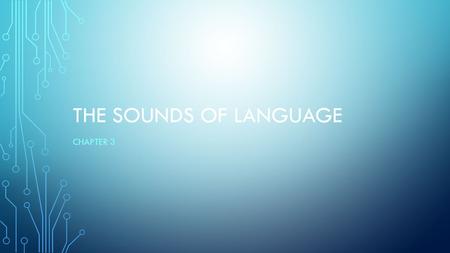 The Sounds of language Chapter 3.