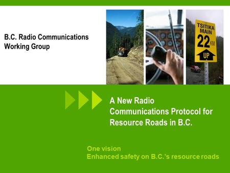 Creating forest sector solutions www.fpinnovations.ca One vision Enhanced safety on B.C.’s resource roads A New Radio Communications Protocol for Resource.