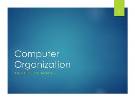 Computer Organization ANGELITO I. CUNANAN JR. 1. Hardware Inside Computer Case…  A motherboard containing the CPU, memory, and other components  A hard.