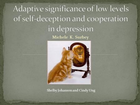 Michele K. Surbey Shelby Johanson and Cindy Ung. Humans are self-aware and have theory of mind This also means we are more aware of our flaws and the.