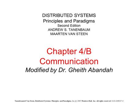 Tanenbaum & Van Steen, Distributed Systems: Principles and Paradigms, 2e, (c) 2007 Prentice-Hall, Inc. All rights reserved. 0-13-239227-5 DISTRIBUTED SYSTEMS.