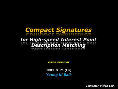 2009. 8. 21 (Fri) Young Ki Baik Computer Vision Lab.