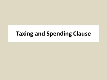 Taxing and Spending Clause. Art I, Sec. 8, Clause 1 The Congress shall have Power To lay and collect Taxes, Duties, Imposts and Excises, to pay the Debts.