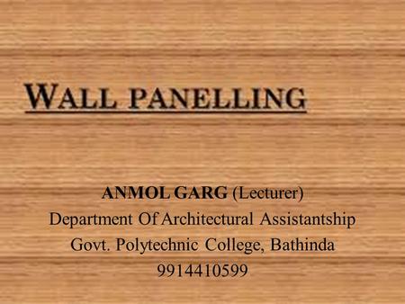 ANMOL GARG (Lecturer) Department Of Architectural Assistantship Govt. Polytechnic College, Bathinda 9914410599.