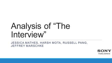 Analysis of “The Interview” JESSICA MATHES, HARSH MOTA, RUSSELL PANG, JEFFREY MARSCHKE.