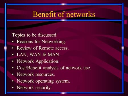 Benefit of networks Topics to be discussed Reasons for Networking.