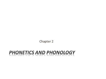 Chapter 2. Human language displays a wide variety of sounds, but humans are not capable of producing all the sounds with the vocal tract in speech. The.