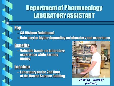 Pay –$8.50/hour (minimum) –Rate may be higher depending on laboratory and experience Benefits –Valuable hands-on laboratory experience while earning moneyLocation.