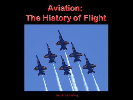 Laurel Easterling. Humans have always been intrigued with flying and anything associated with it. For example, the Greek myth about Daedalus and Icarus.