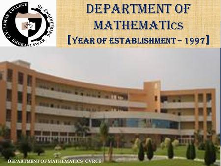 DEPARTMENT OF MATHEMATI CS [ YEAR OF ESTABLISHMENT – 1997 ] DEPARTMENT OF MATHEMATICS, CVRCE.