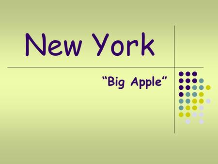 New York “Big Apple”. New- York It is the biggest and most important city of the USA. It is the financial and medial capital of the USA. It is the headquarters.