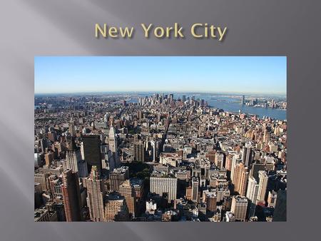  About 18 million inhabitants  The largest city in the USA  Made up of 5 boroughs: Bronx, Queens, Brooklyn with Coney Island, Staten Island and Manhattan.