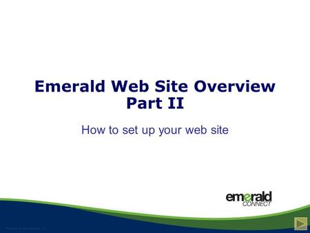 Proprietary  2009 StoneRiver, Inc. Emerald Web Site Overview Part II How to set up your web site.