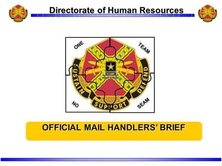 OFFICIAL MAIL HANDLERS’ BRIEF ONE TEAM NO SEAM Directorate of Human Resources.