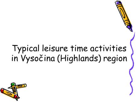 Typical leisure time activities in Vysočina (Highlands) region.