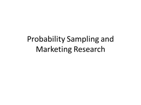 Probability Sampling and Marketing Research. Census Versus Sampling A census means measuring every member of a population or target population. It provides.