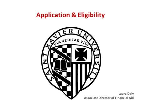 Application & Eligibility Laura Daly Associate Director of Financial Aid.