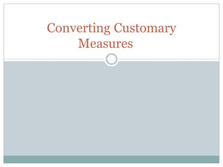 Converting Customary Measures. LENGTH 1 foot = 12 inches 1 yard = 36 inches 1 yard = 3 feet 1 mile = 5,280 feet 1 mile = 1,760 yards.