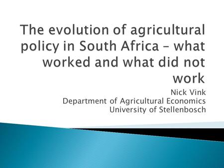 Nick Vink Department of Agricultural Economics University of Stellenbosch.