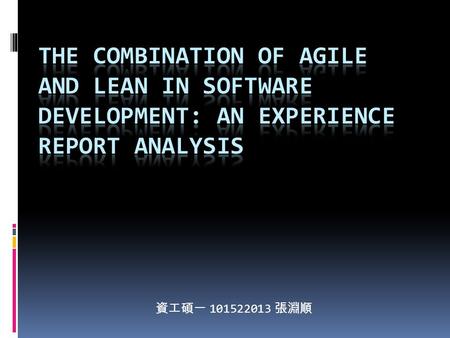 資工碩一 101522013 張淵順. Outline  Introduction  Agile vs. Lean  Research Approach  Findings  Discussion  Conclusion.