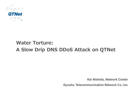 Water Torture: A Slow Drip DNS DDoS Attack on QTNet