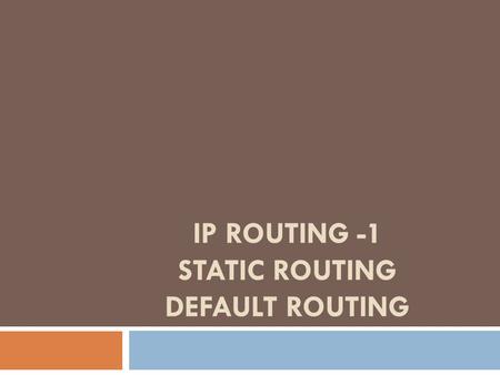 IP ROUTING -1 STATIC ROUTING DEFAULT ROUTING.  A routing protocol is used by routers to dynamically find all the networks in the internetwork and to.