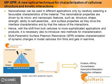 ● Nanocellulose can be used in different applications only by carefully selecting a favourable characteristics of the material. The nanomaterial properties.