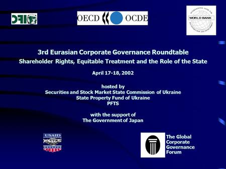 3rd Eurasian Corporate Governance Roundtable Shareholder Rights, Equitable Treatment and the Role of the State April 17-18, 2002 hosted by Securities and.