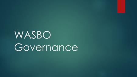 WASBO Governance. Policy Governance Policy Governance is a precise, coherent model of governance that incorporates:  Clear underlying philosophy  Foundational.