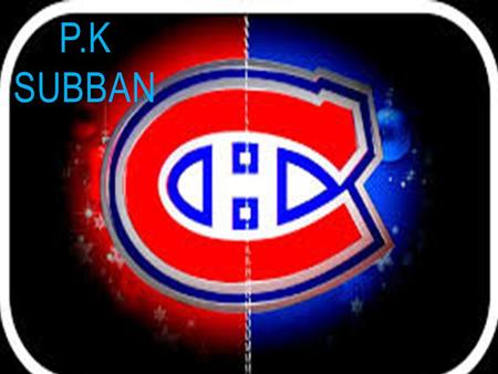 P.K SUBBAN. BIOGRAPHY born May 13, 1989 in Toronto PK.Subban have 25 years there have defender and he plays for the Canadian during the hockey season.