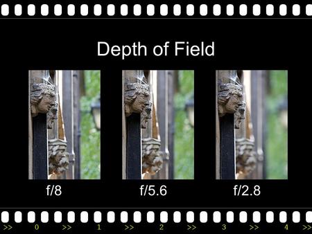 >>0 >>1 >> 2 >> 3 >> 4 >> Depth of Field f/8f/5.6f/2.8.