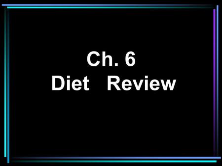 Ch. 6 Diet Review.