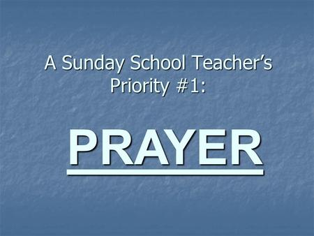 A Sunday School Teacher’s Priority #1: PRAYER. I first learned how to pray by…