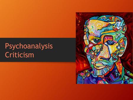 Psychoanalysis Criticism. Sigmund Freud 1856 - 1939 psychoanalysis Austrian psychiatrist and founder of psychoanalysis Dreams unconscious The unconscious.