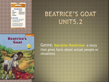 Genre : Narrative Nonfiction- a story that gives facts about actual people or situations.