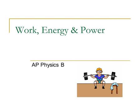 Work, Energy & Power AP Physics B. There are many different TYPES of Energy. Energy is expressed in JOULES (J) 4.19 J = 1 calorie Energy can be expressed.