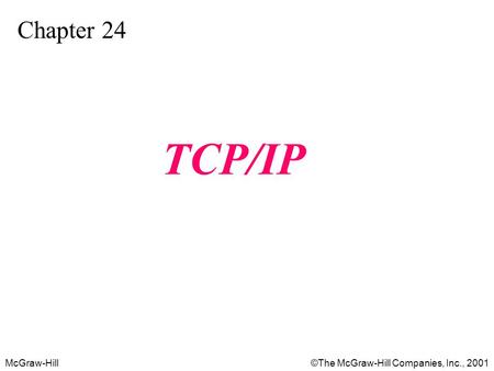 McGraw-Hill©The McGraw-Hill Companies, Inc., 2001 Chapter 24 TCP/IP.