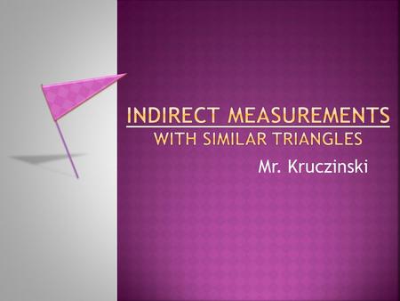 Indirect Measurements with Similar Triangles