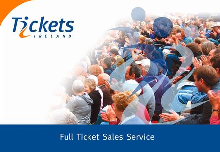 Welcome to Tickets Ireland Our Website Our Services Affiliate Marketing Cost Structure About Us Why Choose Us This presentation will give an overview.