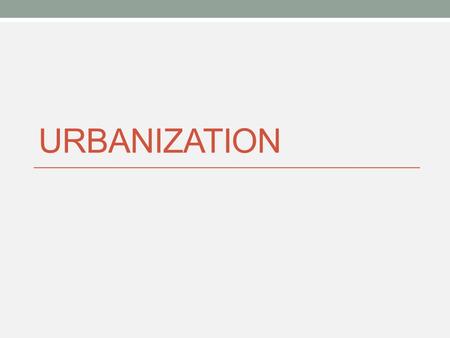 URBANIZATION. Rural to Urban Shift By 1900, 40% of Americans lived in cities, by 1920 it was 50% Push Factors Farm technology meant needing less farmers.