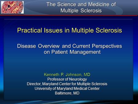 Practical Issues in Multiple Sclerosis Practical Issues in Multiple Sclerosis Disease Overview and Current Perspectives on Patient Management The Science.