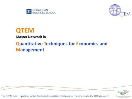 QTEM Master Network in Quantitative Techniques for Economics and Management 1 The QTEM team is grateful to the Bernheim Foundation for its crucial contribution.